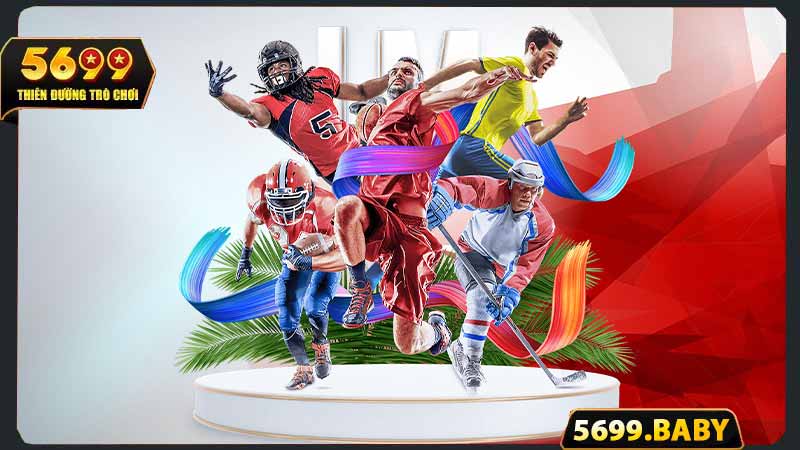 Thể thao 5699 - Thế giới cá cược Sports đỉnh cao 2025